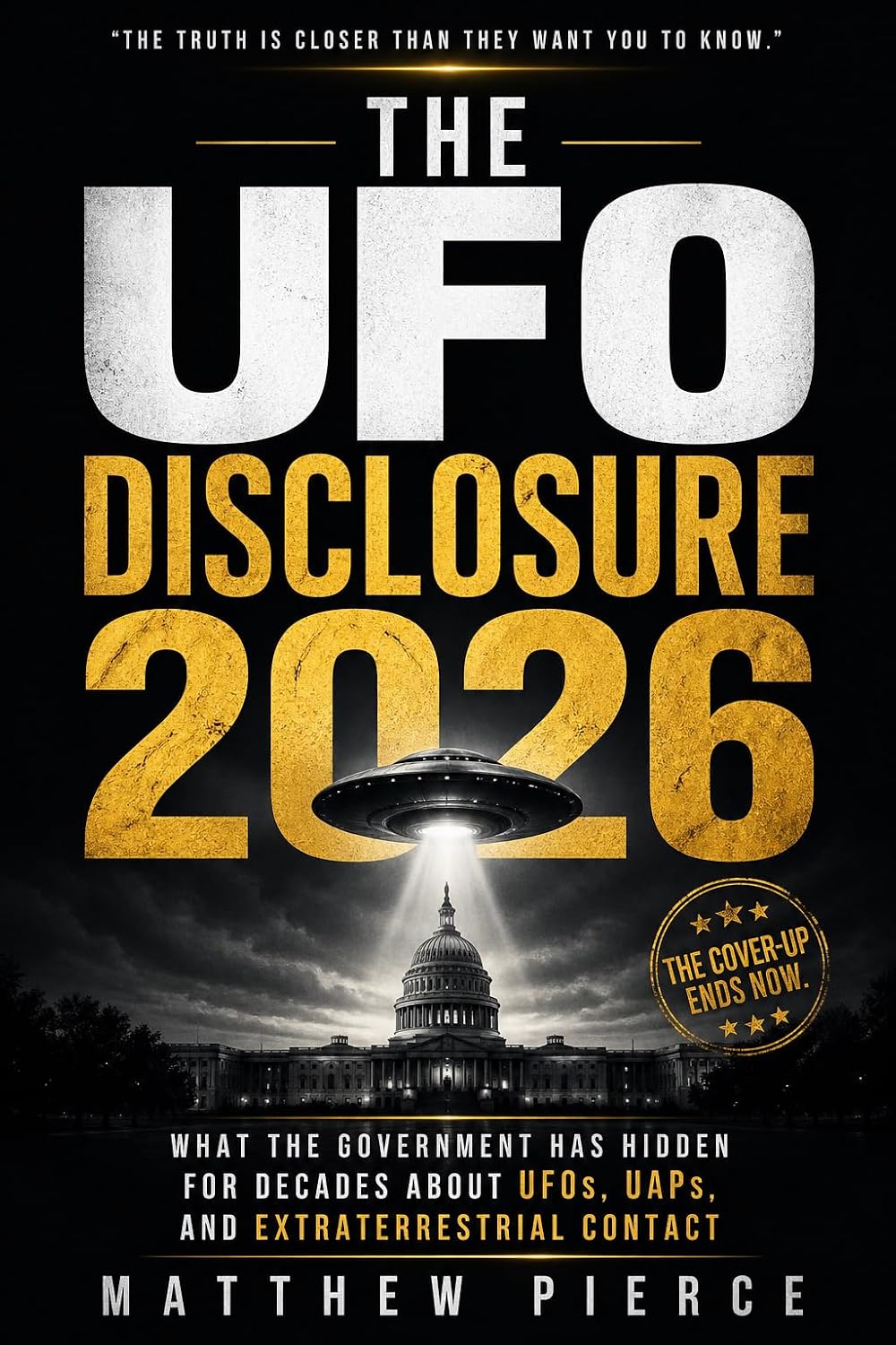 The UFO Disclosure: What the Government Has Hidden for Decades About UFOs, UAPs, and Extraterrestrial Contact