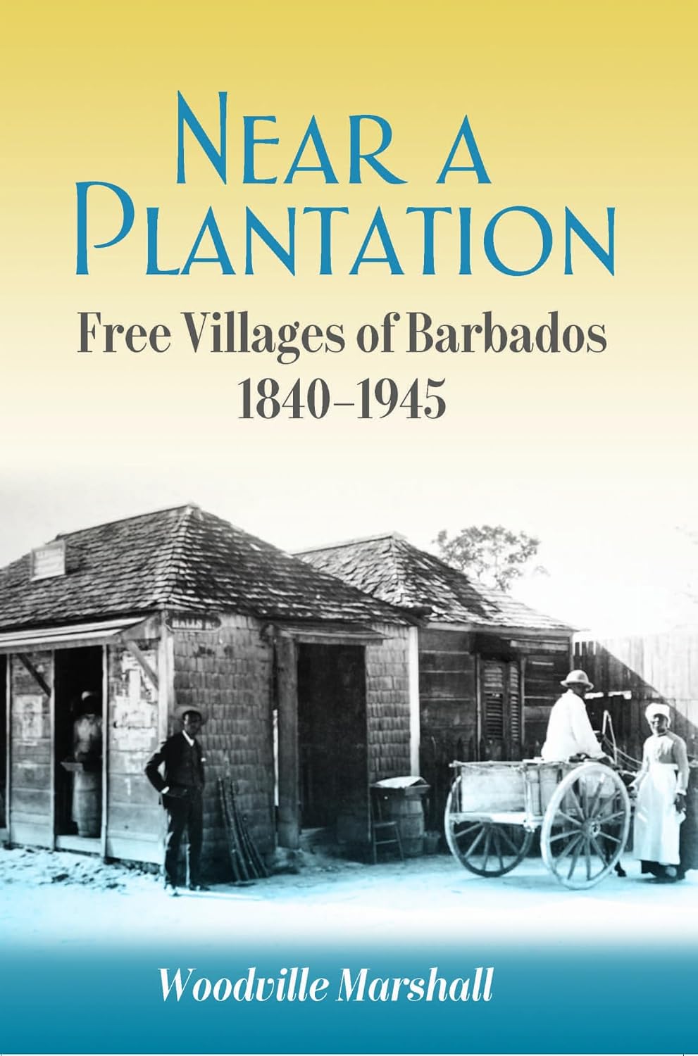 Near a Plantation: Free Villages of Barbados, 1840-1945