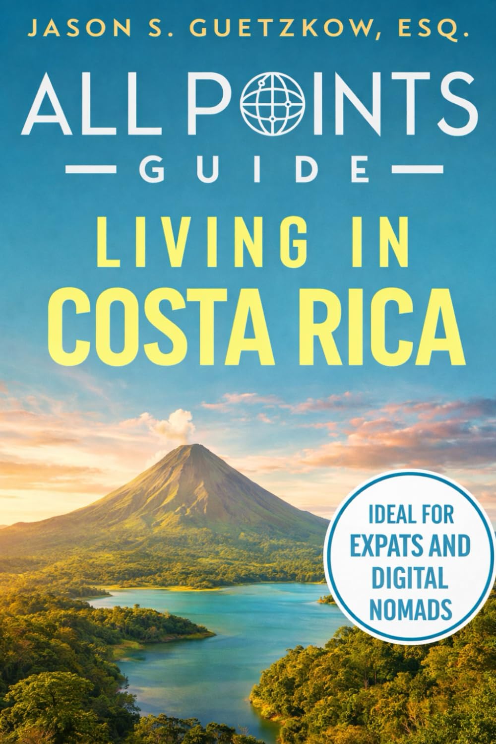 All Points Guide Living in Costa Rica: Visas, Cost of Living and Expat Essentials (All Points Guide Book Collection)