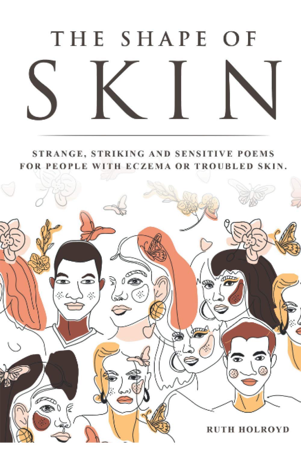 The Shape of Skin: Strange, striking and sensitive poems for people with eczema, psoriasis, topical steroid withdrawal and troubled skin.