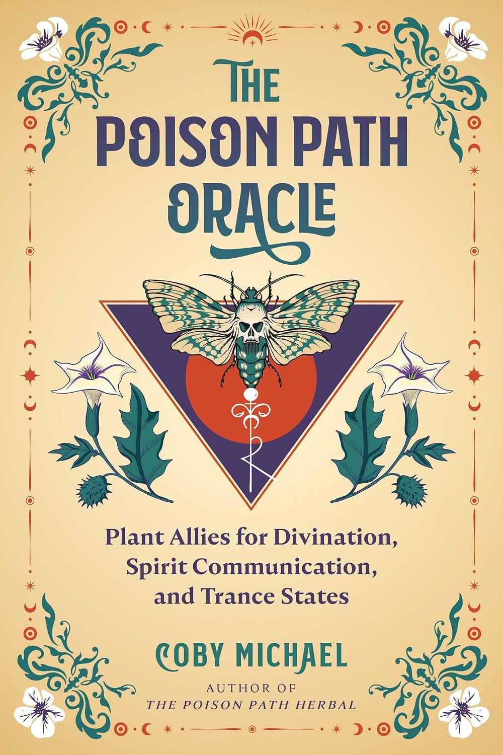The Poison Path Oracle: Plant Allies for Divination, Spirit Communication, and Trance States