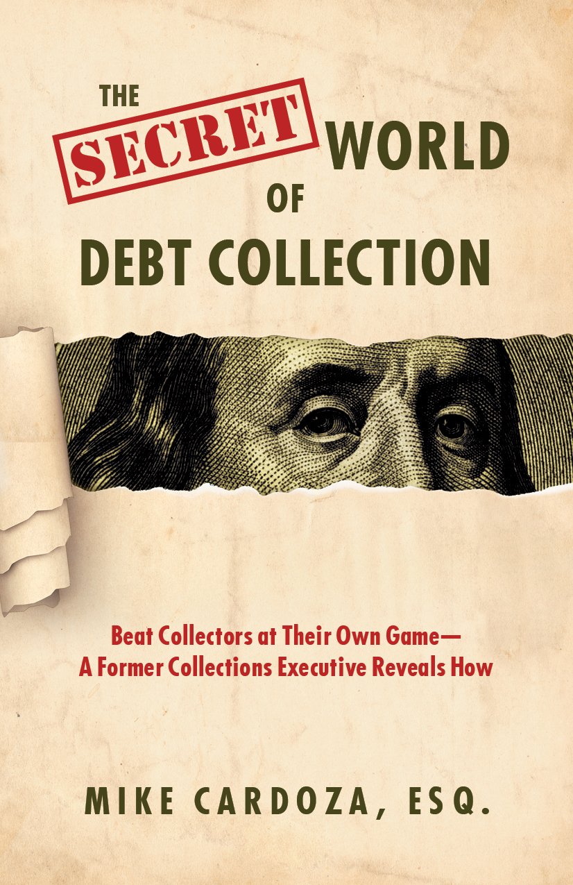 The Secret World of Debt Collection: Beat Collectors at Their Own Game—A Former Collections Executive Reveals How