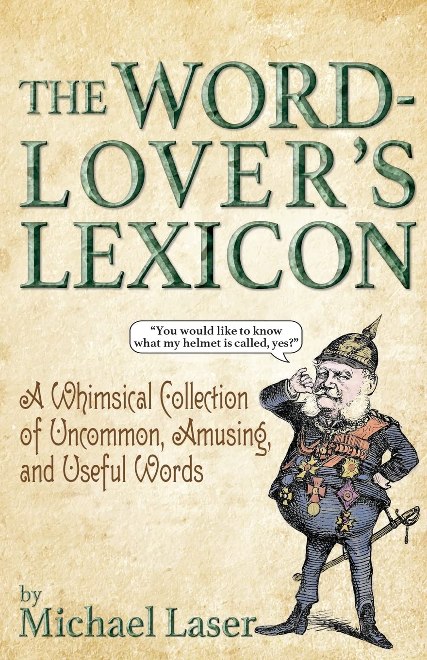 The Word-Lover's Lexicon: A Whimsical Collection of Uncommon, Amusing, and Useful Words (Including the Ones You Meant to Look Up but Didn’t)