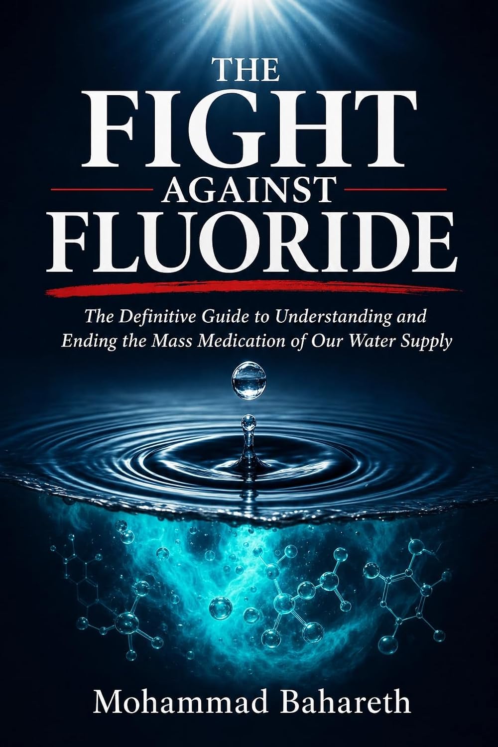 The Fight Against Fluoride: The Definitive Guide to Understanding and Ending the Mass Medication of Our Water Supply