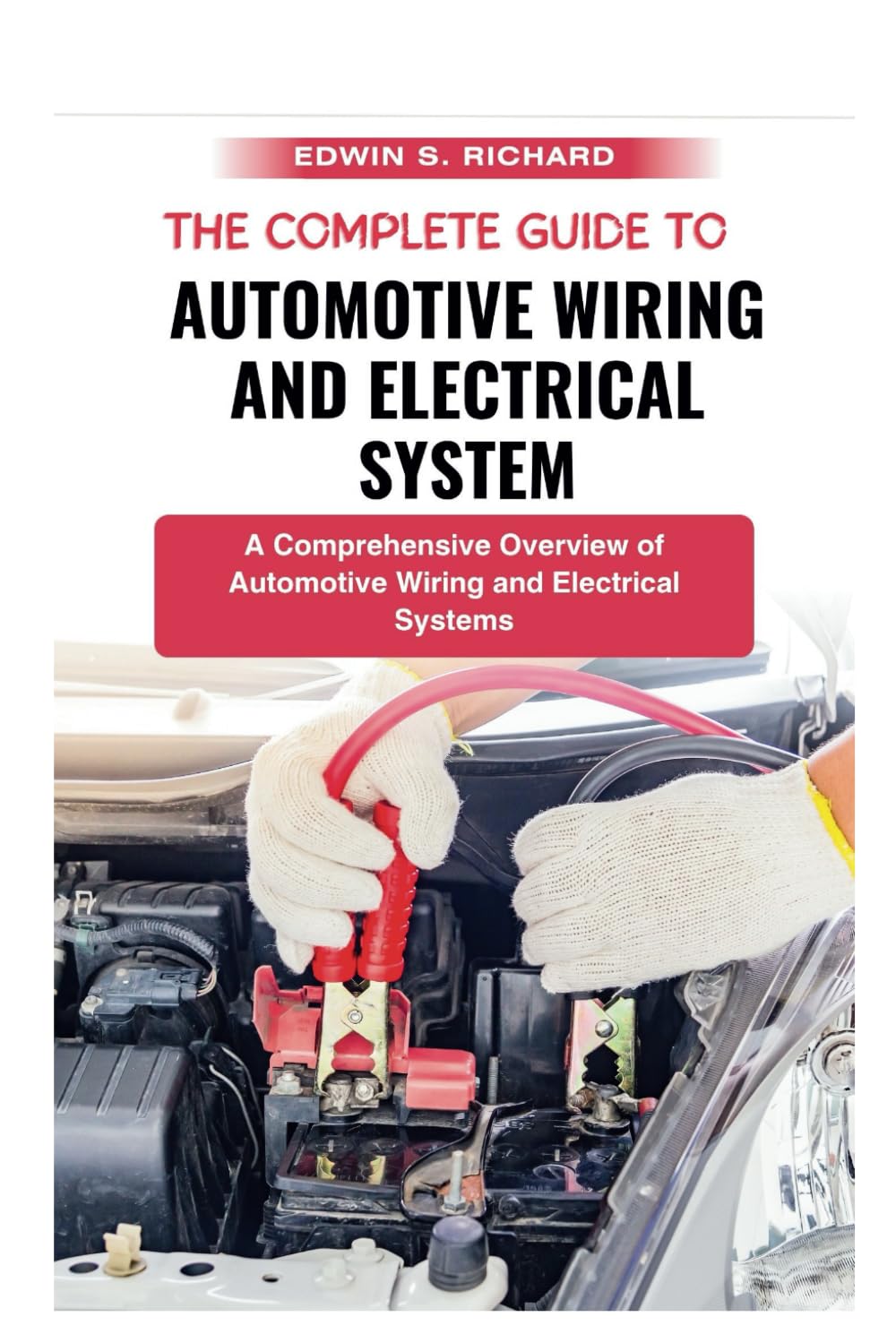 The Complete Guide To Automotive Wiring And Electrical System: A Comprehensive Overview of Automotive Wiring and Electrical Systems (The Automotive Masters Series)