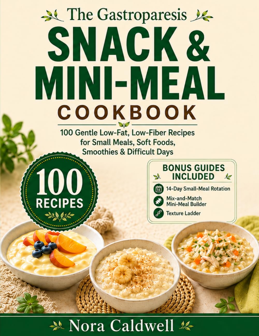 The Gastroparesis Snack & Mini-Meal Cookbook: 100 Gentle Low-Fat, Low-Fiber Recipes for Small Meals, Soft Foods, Smoothies & Difficult Days