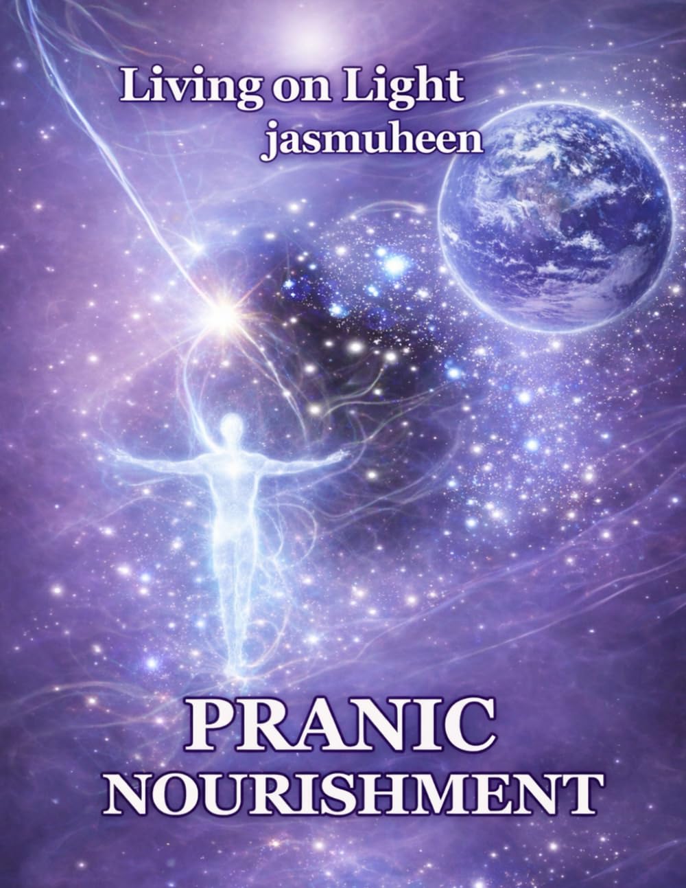 Living on Light PRANIC NOURISHMENT: Nutrition for the New Millennium