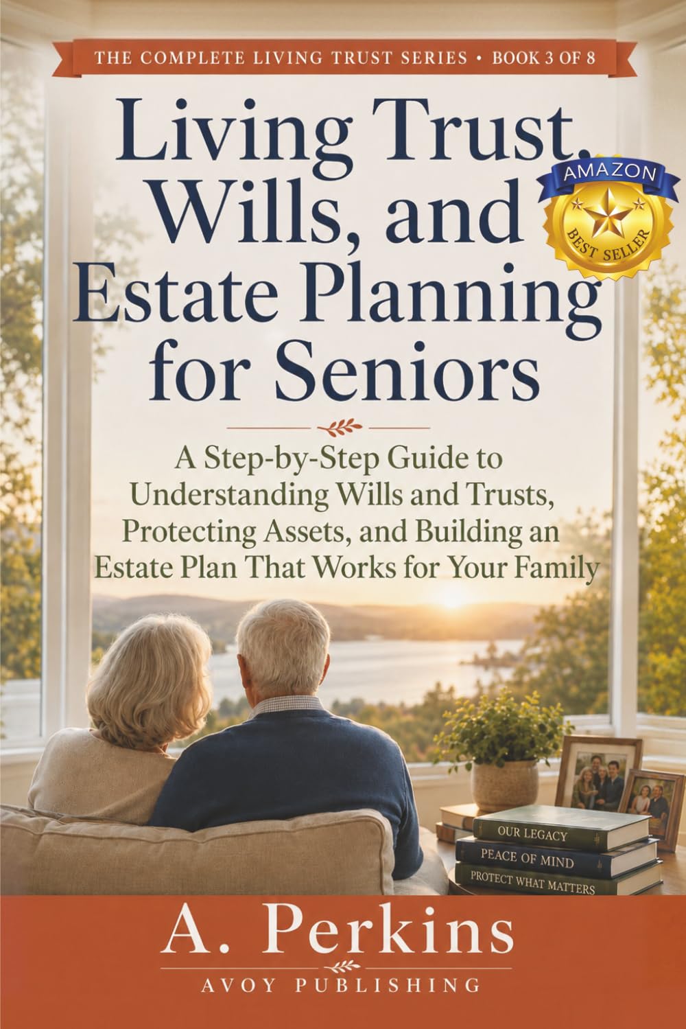 Living Trust, Wills, and Estate Planning for Seniors: A Step-by-Step Guide to Understanding Wills and Trusts, Protecting Assets, and Building an ... Family (The Complete Living Trust Series)