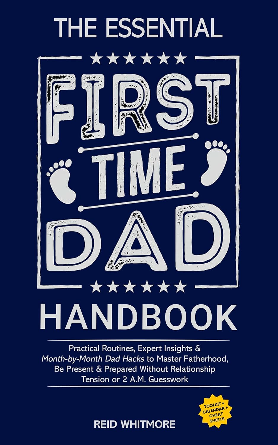 The Essential First-Time DAD Handbook: Practical Routines, Expert Insights & Month-by-Month Dad Hacks to Master Fatherhood, Be Present & Prepared Without Relationship Tension or 2 A.M. Guesswork