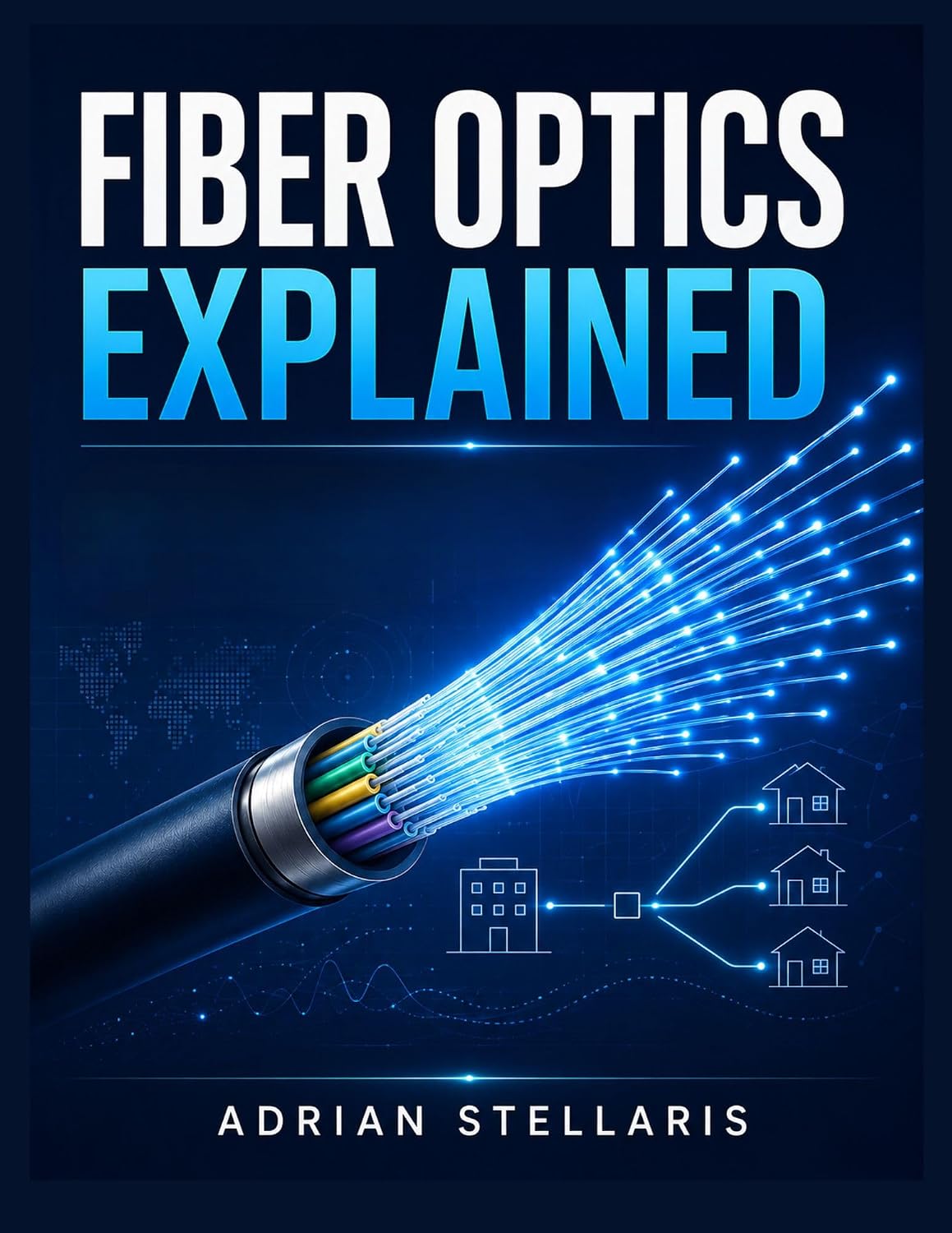 FIBER OPTICS EXPLAINED : A PRACTICAL BEGINNER-TO-PROFESSIONAL GUIDE TO OPTICAL FIBER, FTTH, GPON, XGS-PON, INSTALLATION, TESTING, TROUBLESHOOTING, AND NETWORK MAINTENANCE