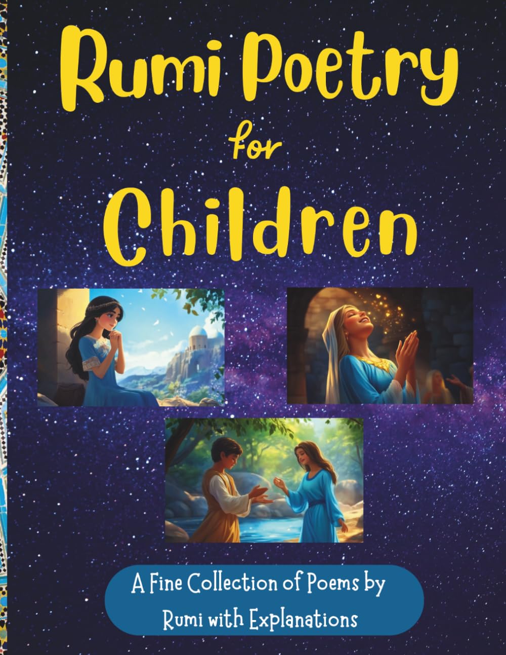 Rumi Poetry for Children: A Fine Collection of Rumi Poems with Explanations and Illustrations to Foster Spirituality in Children Ages 8-18 for Peace, Love, Happiness, and Acceptance// Gift for Kids