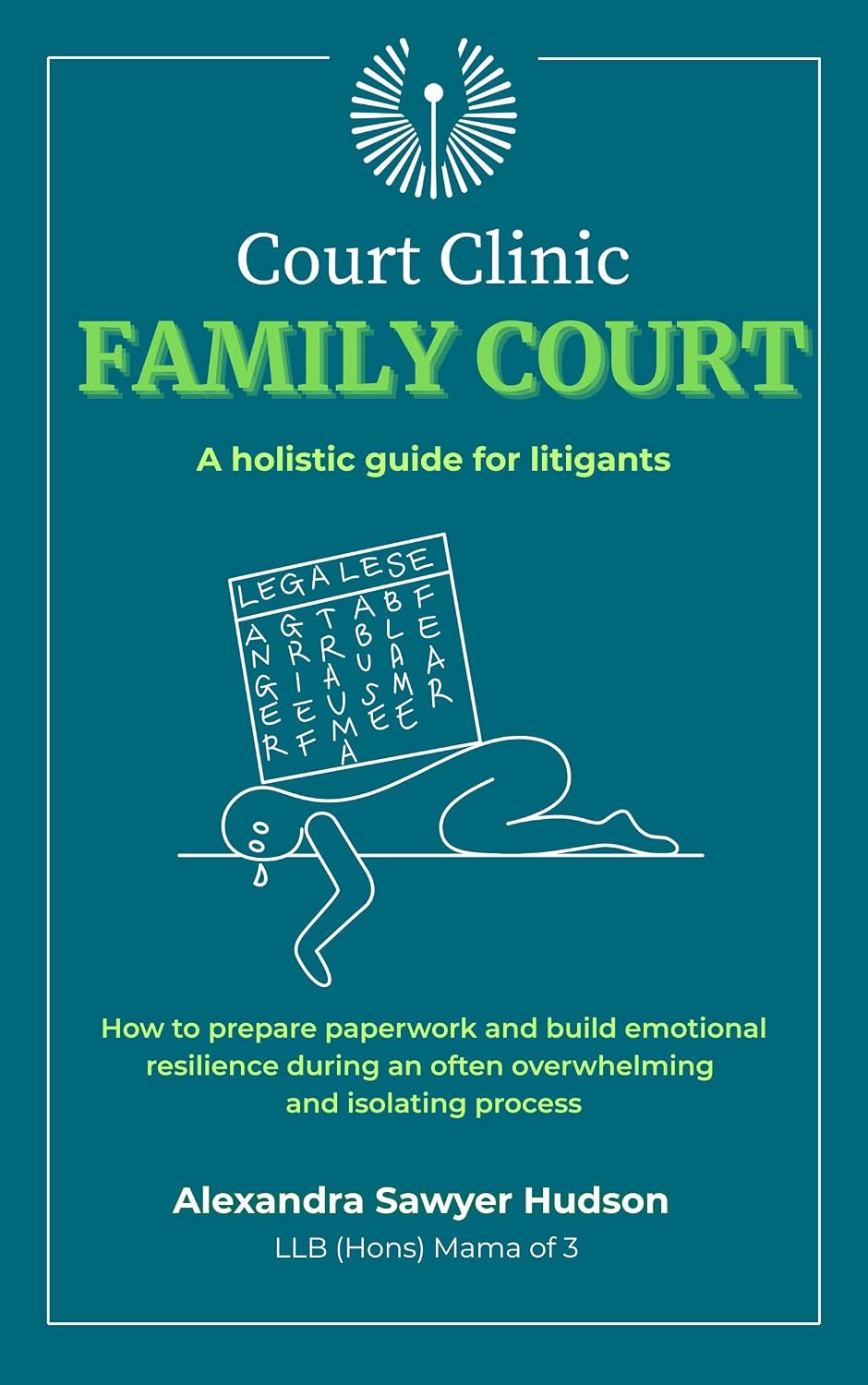 Family Court: A holistic guide for litigants in the Family Courts. How to prepare paperwork and build emotional resilience during an often overwhelming and isolating process. (COURT CLINIC BOOKS)