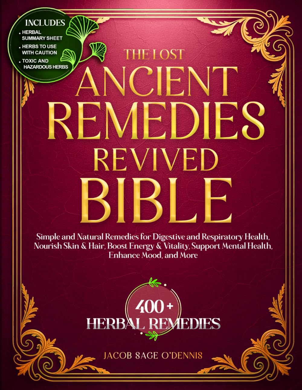 THE LOST ANCIENT REMEDIES REVIVED BIBLE: Simple and Natural Remedies for Digestive and Respiratory Health, Nourish Skin & Hair, Boost Energy & Vitality, Support Mental Health, Enhance Mood and More