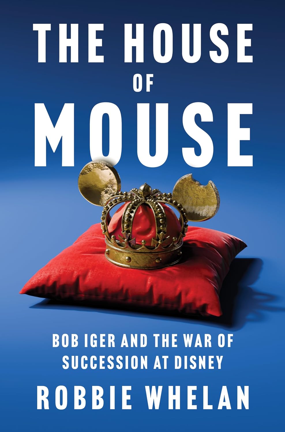 The House of Mouse: Bob Iger and the War of Succession at Disney