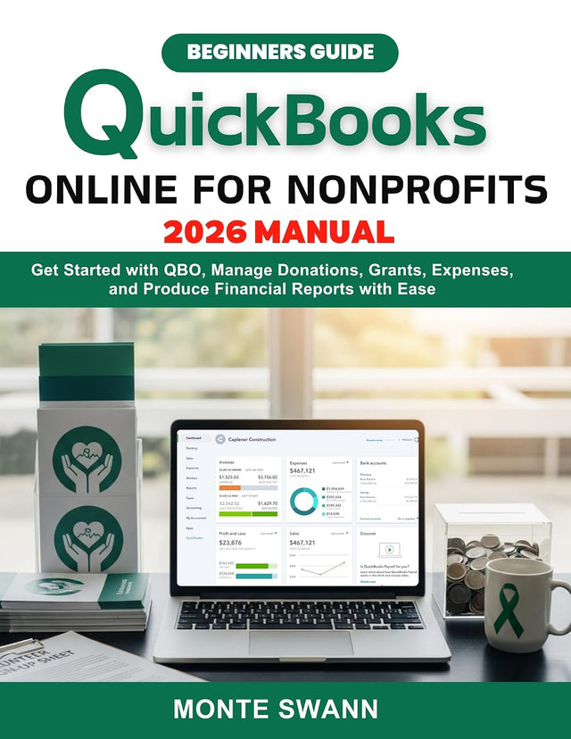 QuickBooks Online for Nonprofit 2026 Manual: Get Started with QBO, Manage Donations, Grants, Expenses, and Produce Financial Reports with Ease (Mastering Accounting and Bookkeeping Softwares)