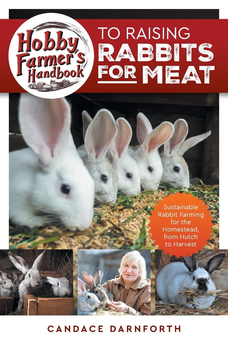 Hobby Farmer's Handbook to Raising Rabbits for Meat: Sustainable Rabbit Farming for the Homestead, from Hutch to Harvest