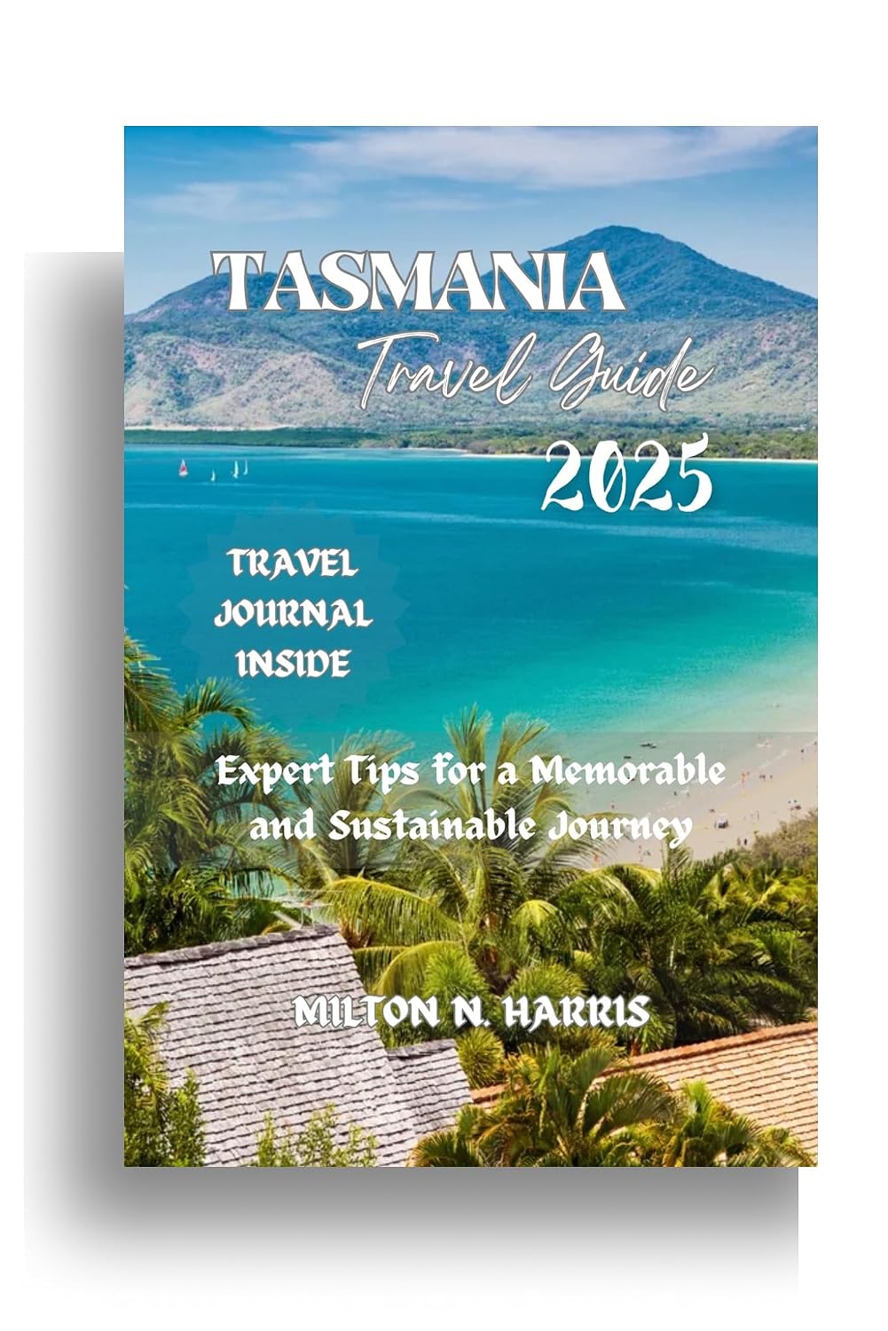 TASMANIA TRAVEL GUIDE 2025: Expert Tips for a Memorable and Sustainable Journey