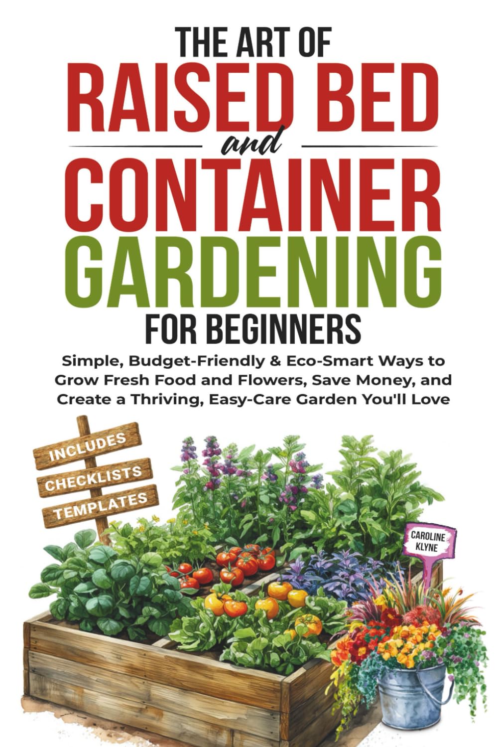 The Art of Raised Bed and Container Gardening for Beginners: Simple, Budget-Friendly & Eco-Smart Ways to Grow Fresh Food and Flowers, Save Money, and Create a Thriving, Easy-Care Garden You'll Love