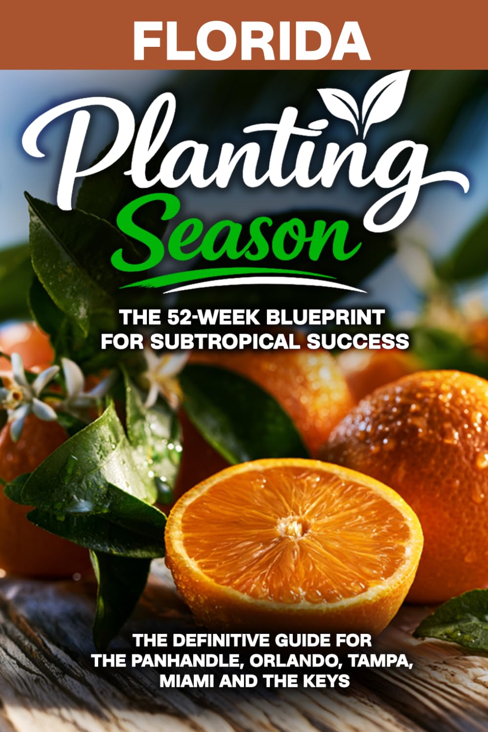 Planting Season Florida: The Year-Round Vegetable Gardening Playbook for Florida's Upside-Down Growing Year