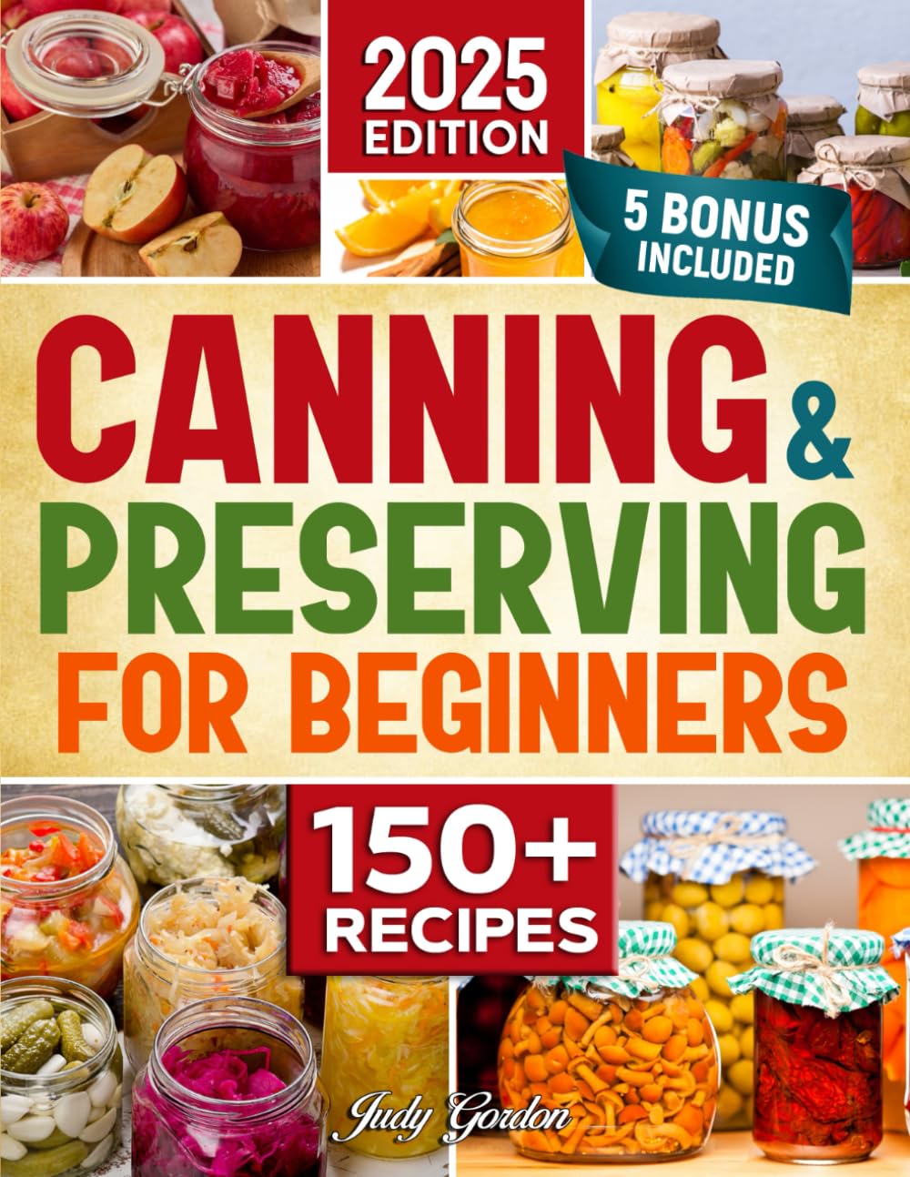 Canning and Preserving for Beginners: Simple, Delicious, and Safe Recipes to Enjoy Fresh Flavors All Year | Expert Tips & Bonus Guides for Perfect Preservation Every Time