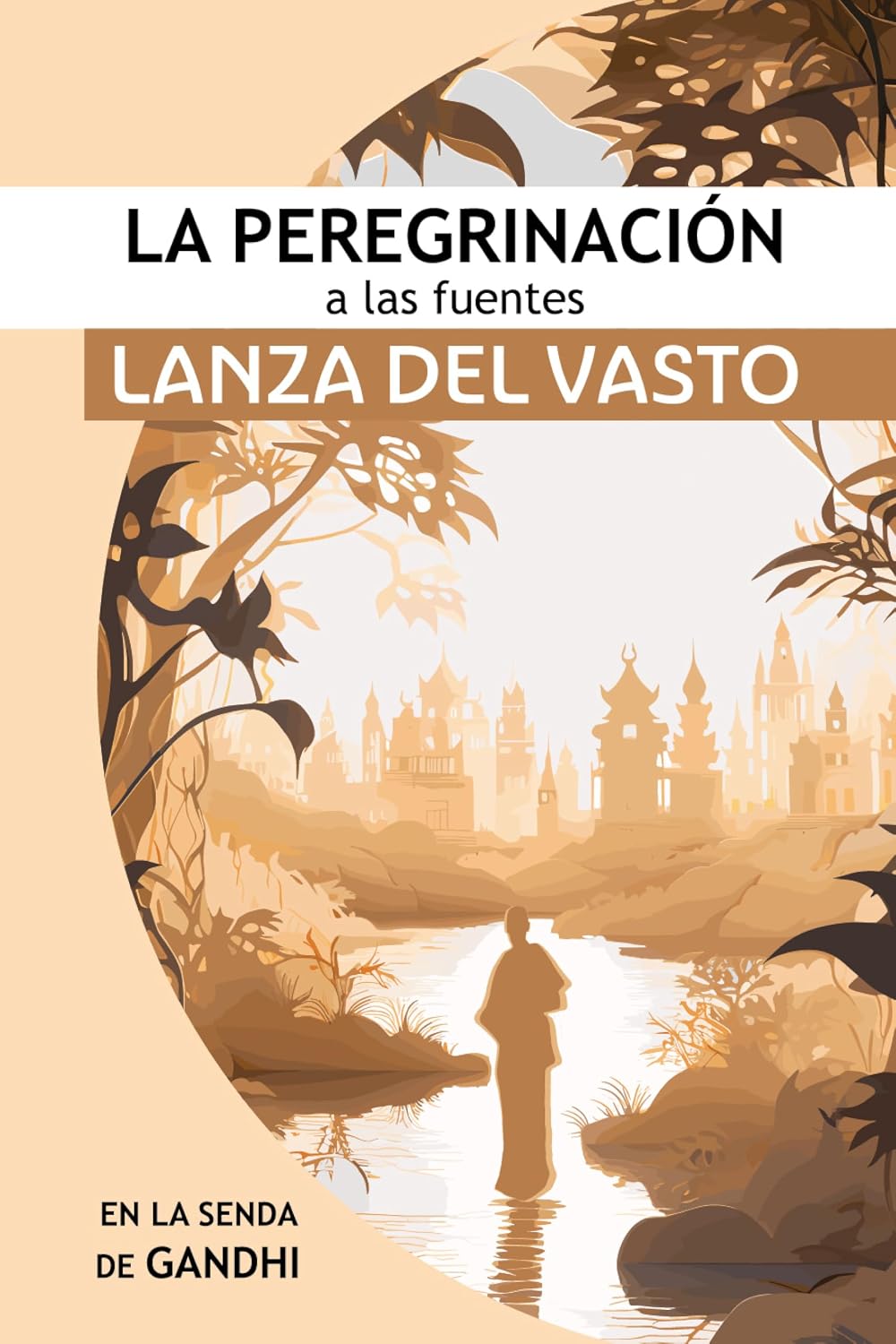 La Peregrinación a las Fuentes: Iniciando en la senda de Gandhi (Spanish Edition)