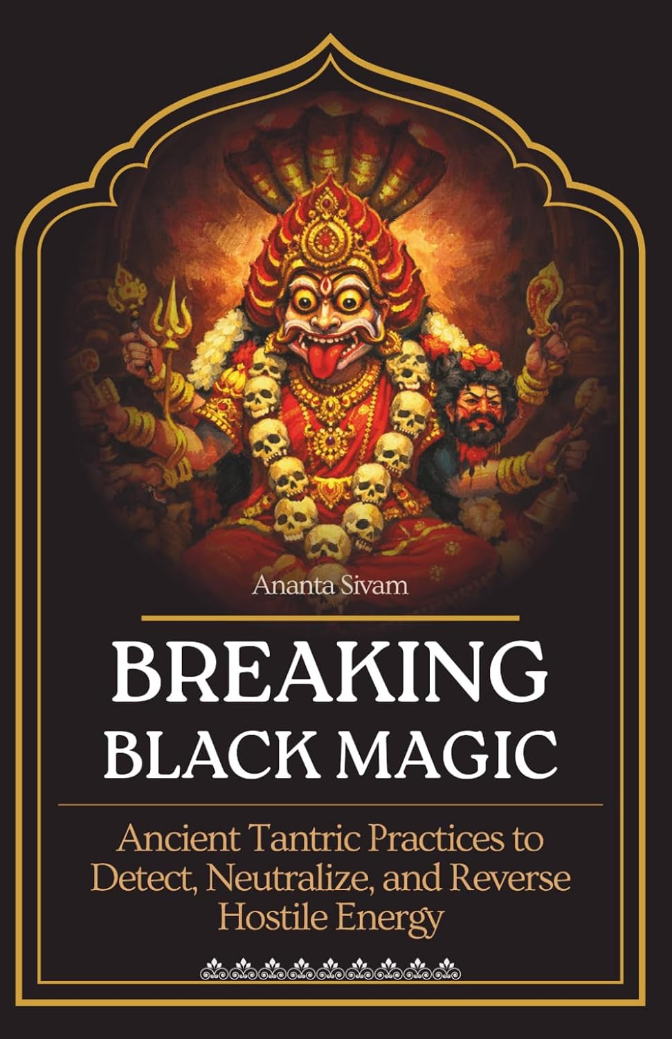 Breaking Black Magic: Ancient Tantric Practices to Detect, Neutralize, and Reverse Hostile Energy (The Tantric Sciences)