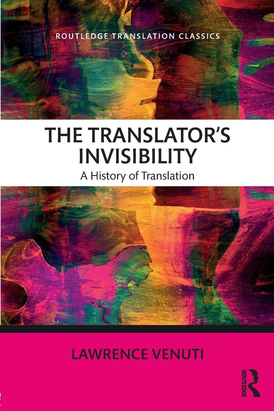 The Translator's Invisibility (Routledge Translation Classics)