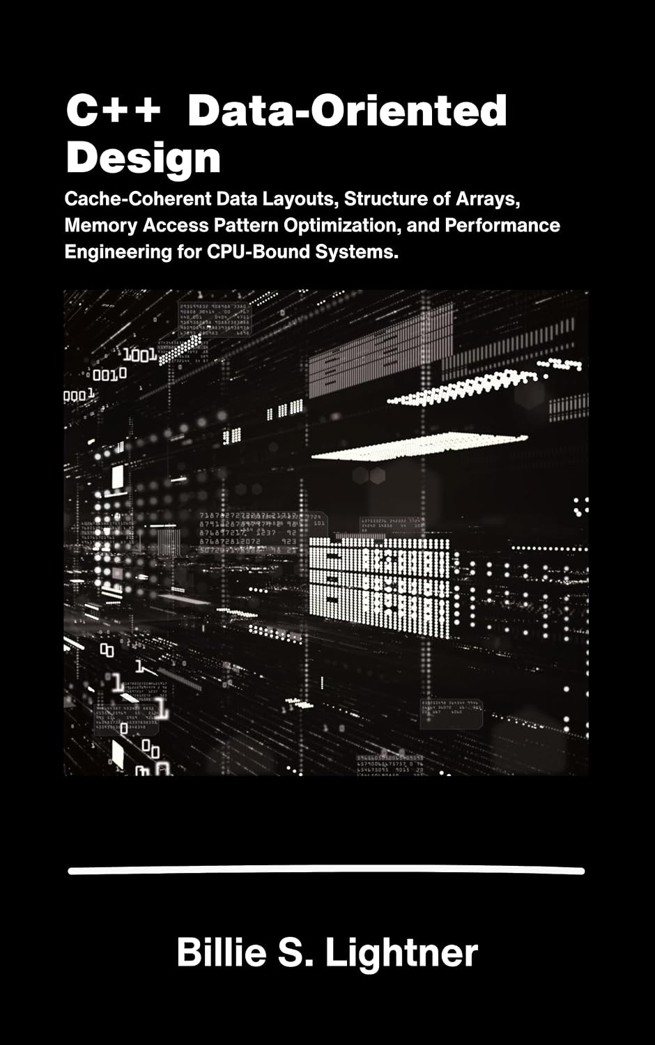 C++ Data-Oriented Design: Cache-Coherent Data Layouts, Structure of Arrays, Memory Access Pattern Optimization, and Performance Engineering for CPU-Bound Systems. (High-Performance C++ Engineering)