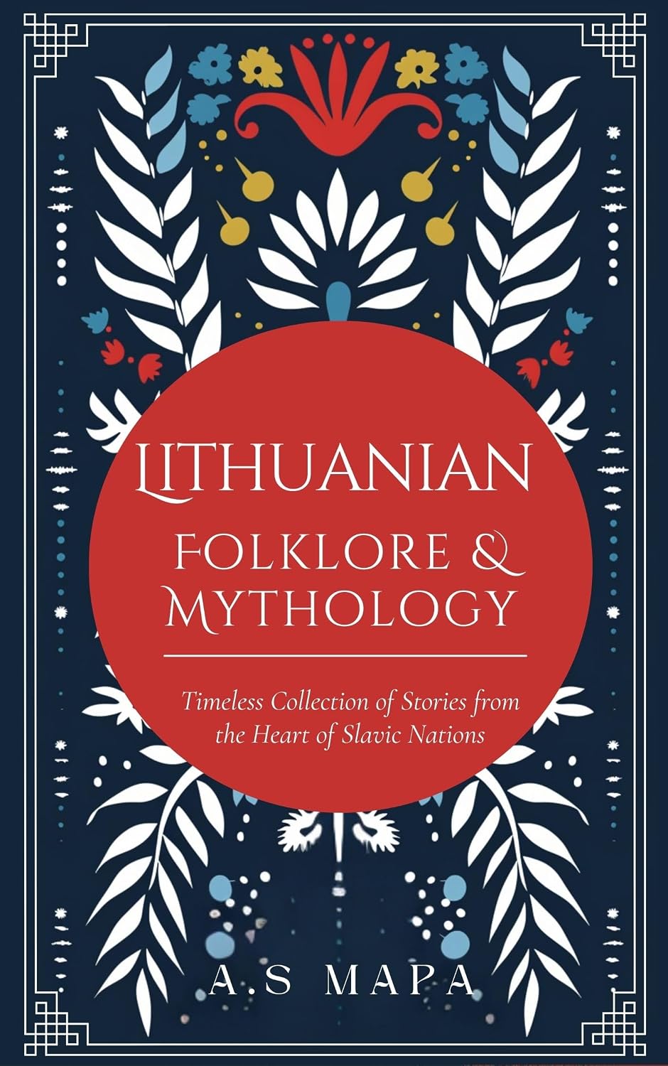 Lithuanian Folklore & Mythology: Timeless Collection of Legends from the Heart of Lithuania