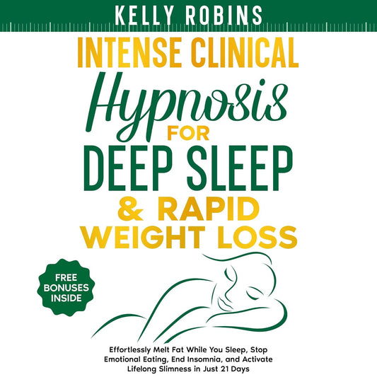 Intense Clinical Hypnosis for Deep Sleep & Rapid Weight Loss: Effortlessly Melt Fat While You Sleep, Stop Emotional Eating, End Insomnia, and Activate Lifelong Slimness in Just 21 Days