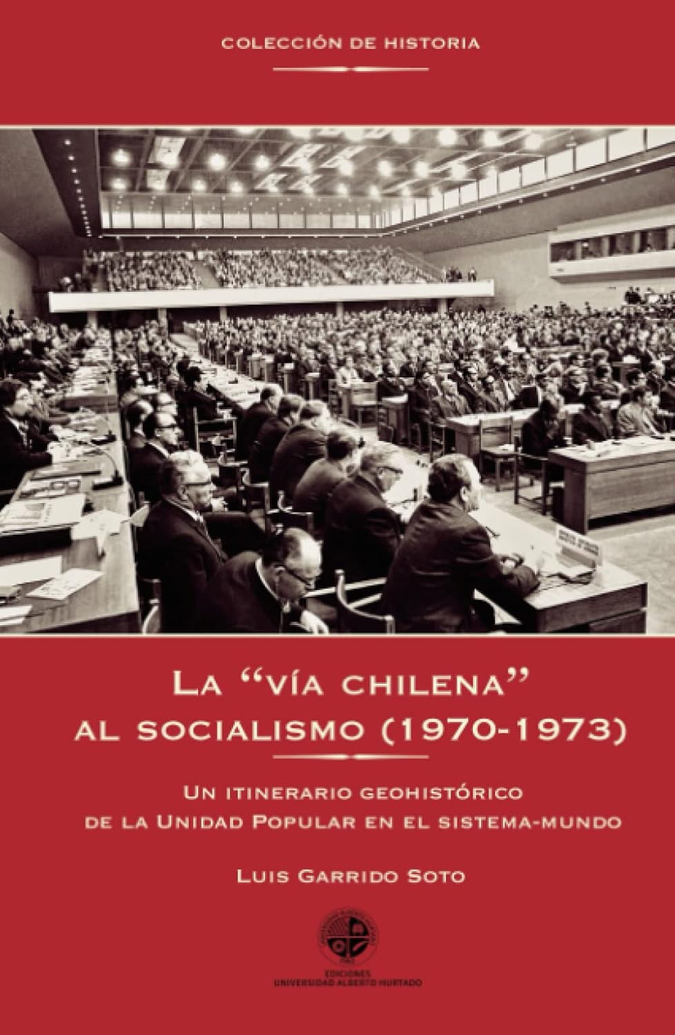 La vía chilena al socialismo: Un itinerario geohistórico de la Unidad Popular en el sistema mundo (Spanish Edition)