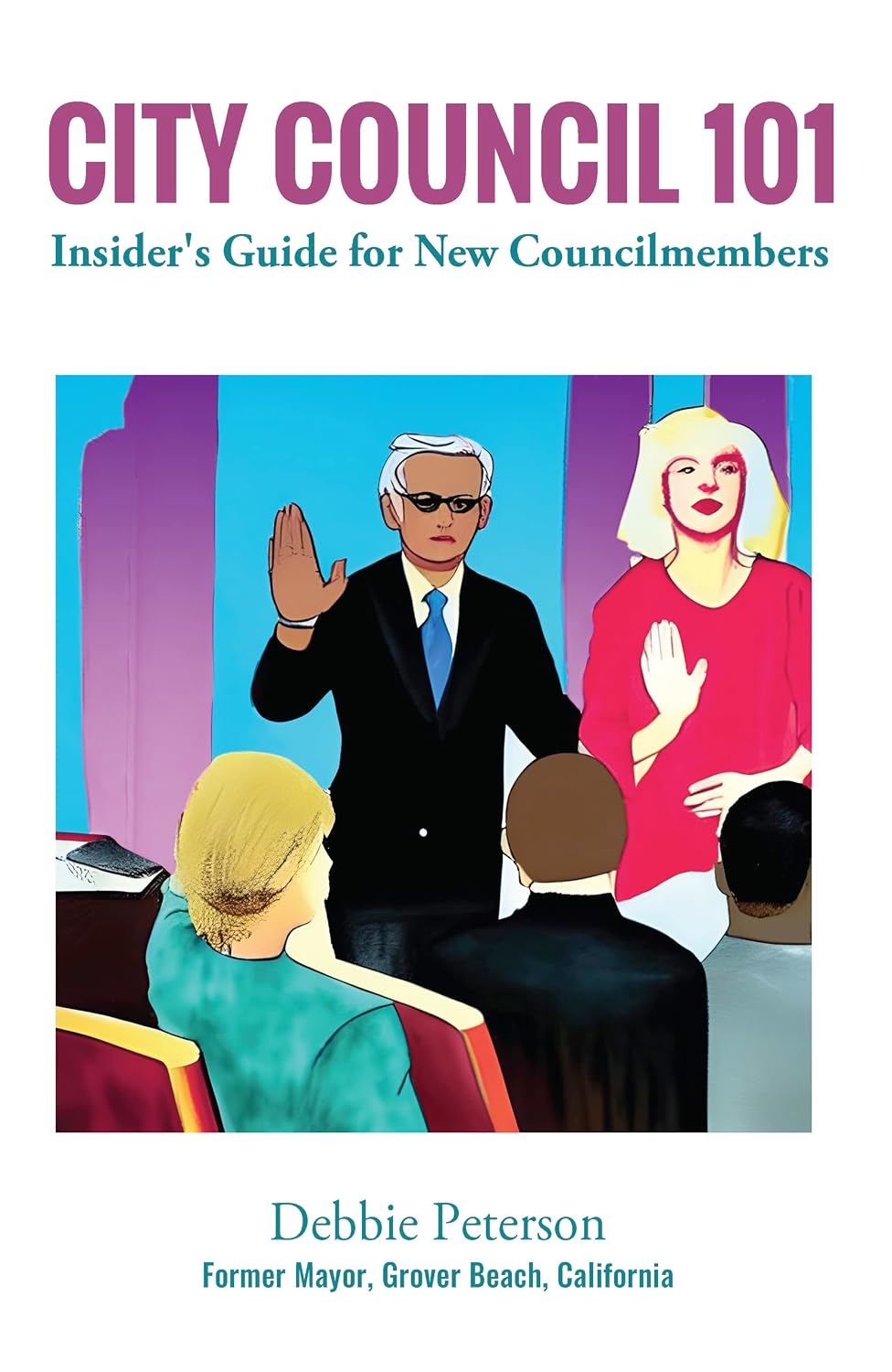 City Council 101: Insider’s Guide for New Councilmembers (Integrity-101 Book 2)