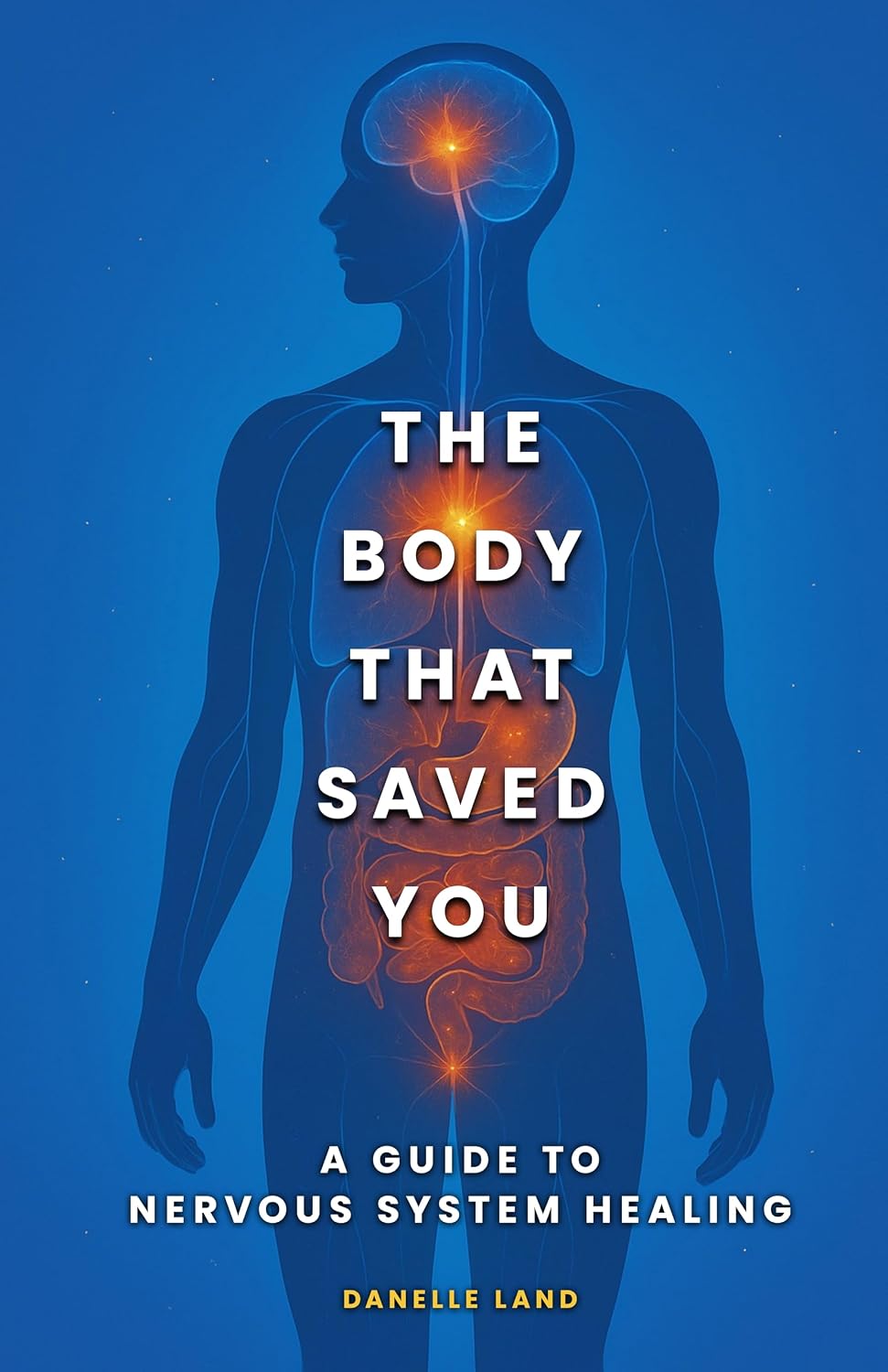 THE BODY THAT SAVED YOU: A GUIDE TO NERVOUS SYSTEM HEALING