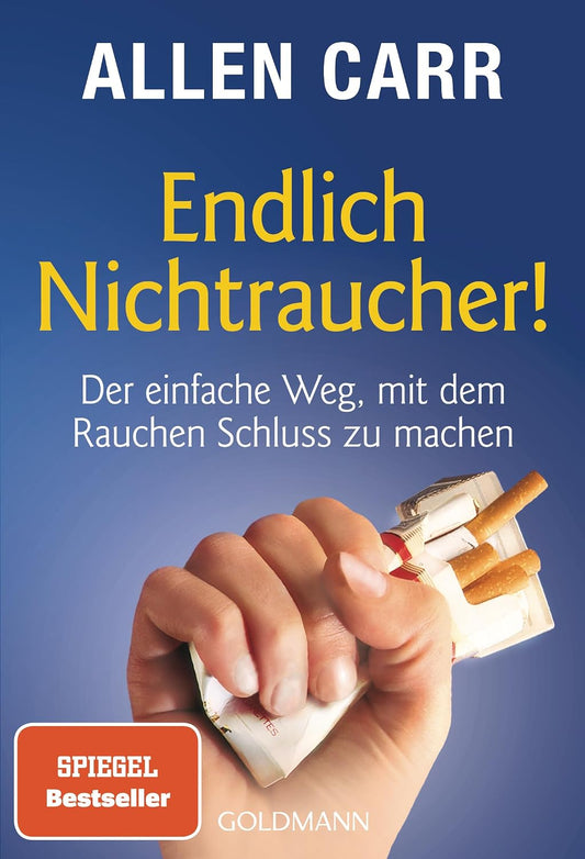 Endlich Nichtraucher!: Der einfache Weg, mit dem Rauchen Schluss zu machen - aktualisierte und überarbeitete Ausgabe