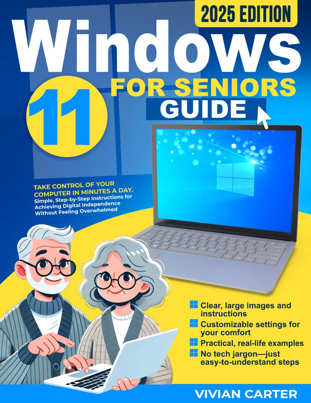 Windows 11 for Seniors Guide: Take Control of Your Computer in Minutes a Day. Simple, Step-by-Step Instructions for Achieving Digital Independence Without Feeling Overwhelmed