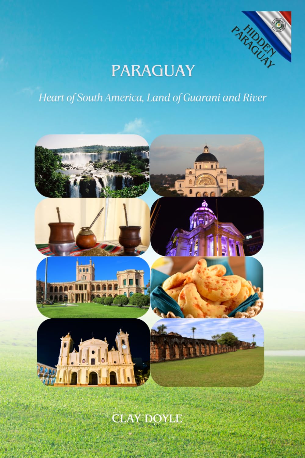 PARAGUAY: Heart of South America, Land of Guarani and River (Hidden)