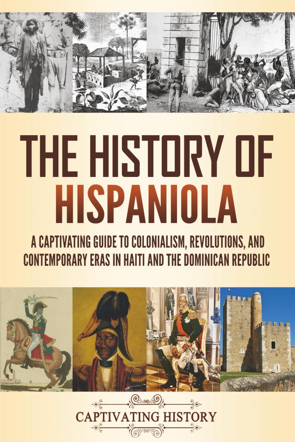 The History of Hispaniola: A Captivating Guide to Colonialism, Revolutions, and Contemporary Eras in Haiti and the Dominican Republic (Exploring U.S. History)