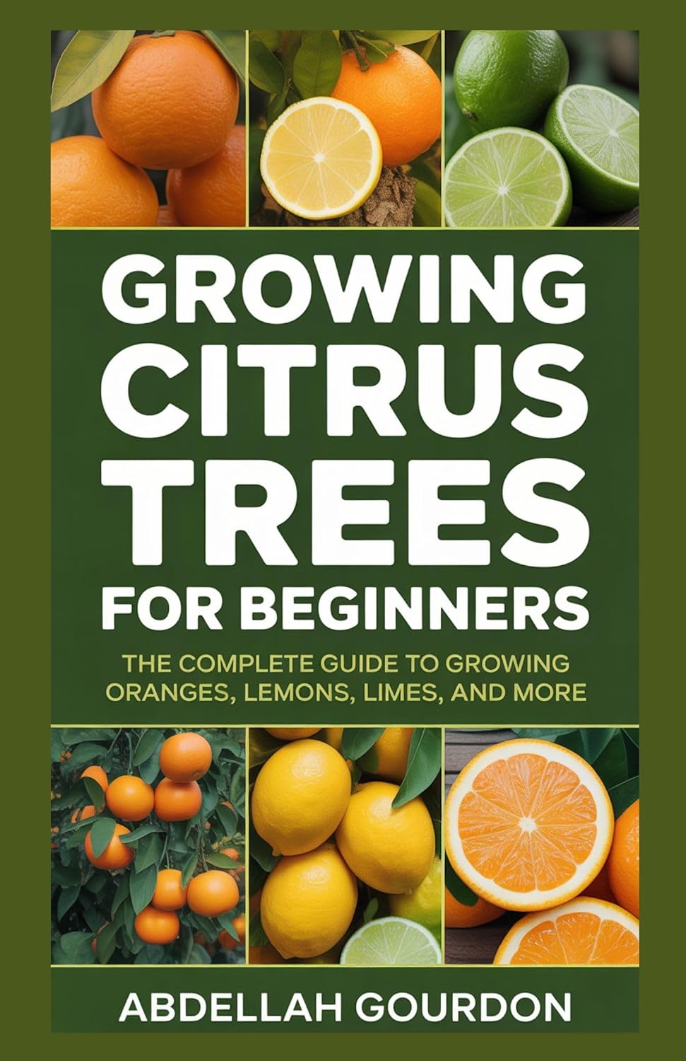 Growing Citrus Trees For Beginners : The Complete Guide to Growing Oranges, Lemons, Limes, and More (The Fruit Grower’s Journey)