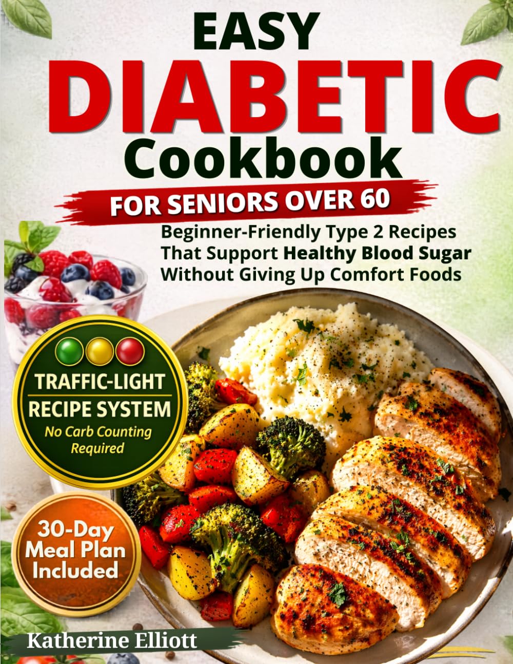 Easy Diabetic Cookbook for Seniors over 60: Beginner-Friendly Type 2 Recipes That Support Healthy Blood Sugar Without Giving Up Comfort Foods, with Weekly Meal Plans & Grocery Lists