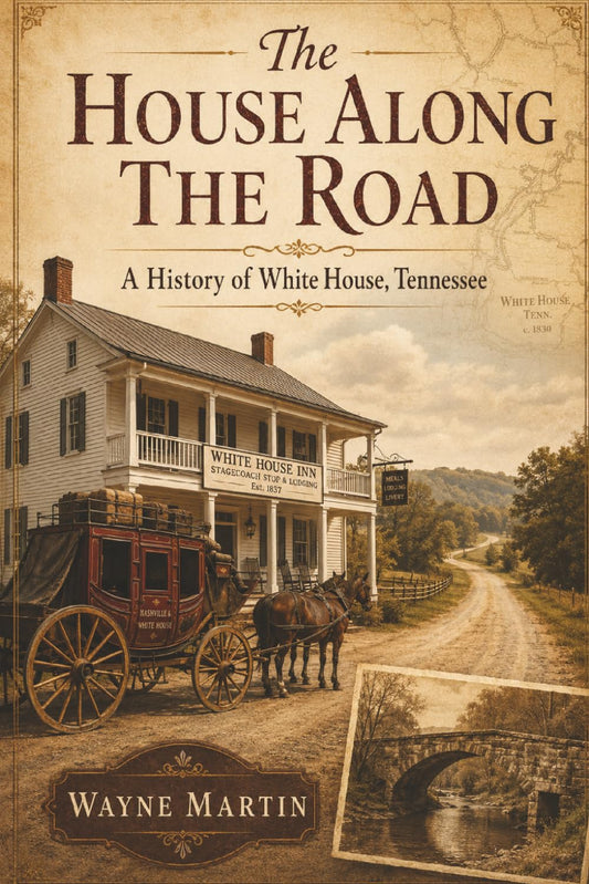 The House Along the Road: A History of White House, Tennessee