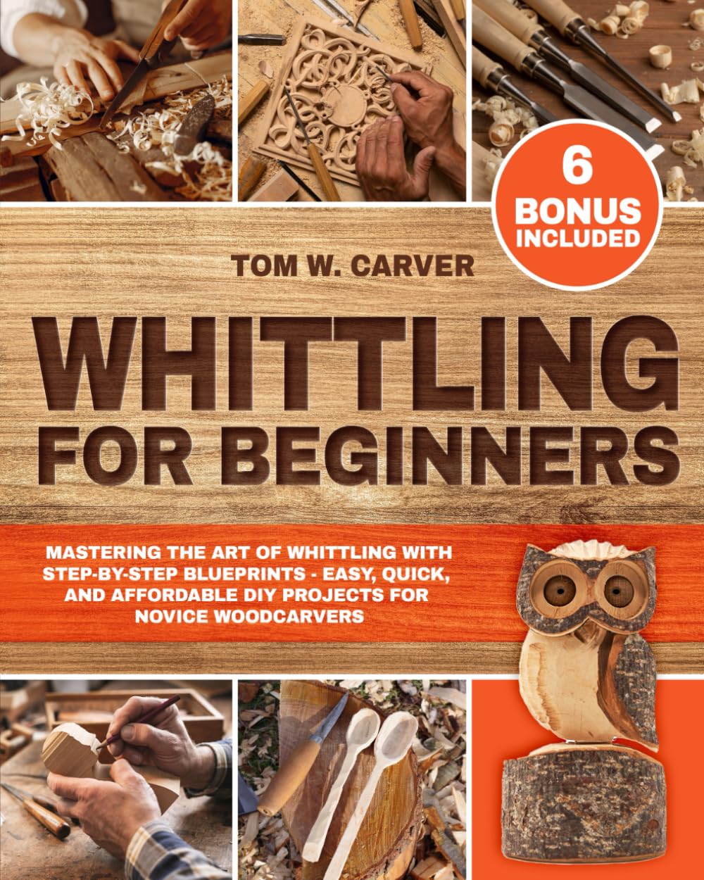 Whittling for Beginners: Mastering the Art of Whittling with Step-by-Step Blueprints | Easy, Quick, and Affordable DIY Projects for Novice Woodcarvers