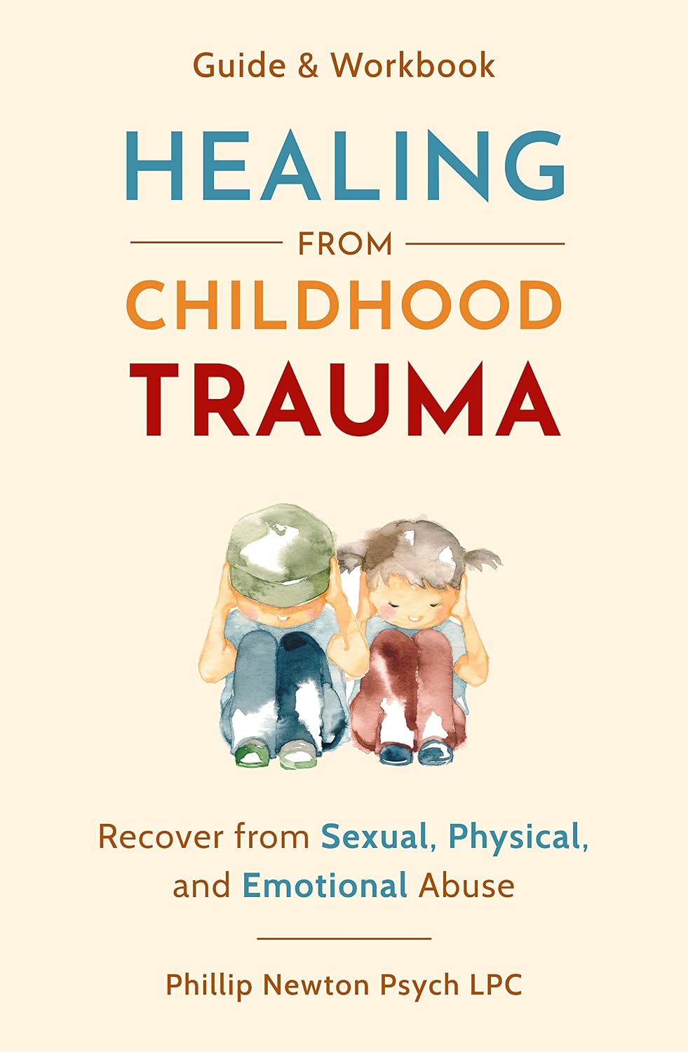 Healing From Childhood Trauma: How To Recover From Sexual, Physical, And Emotional Abuse