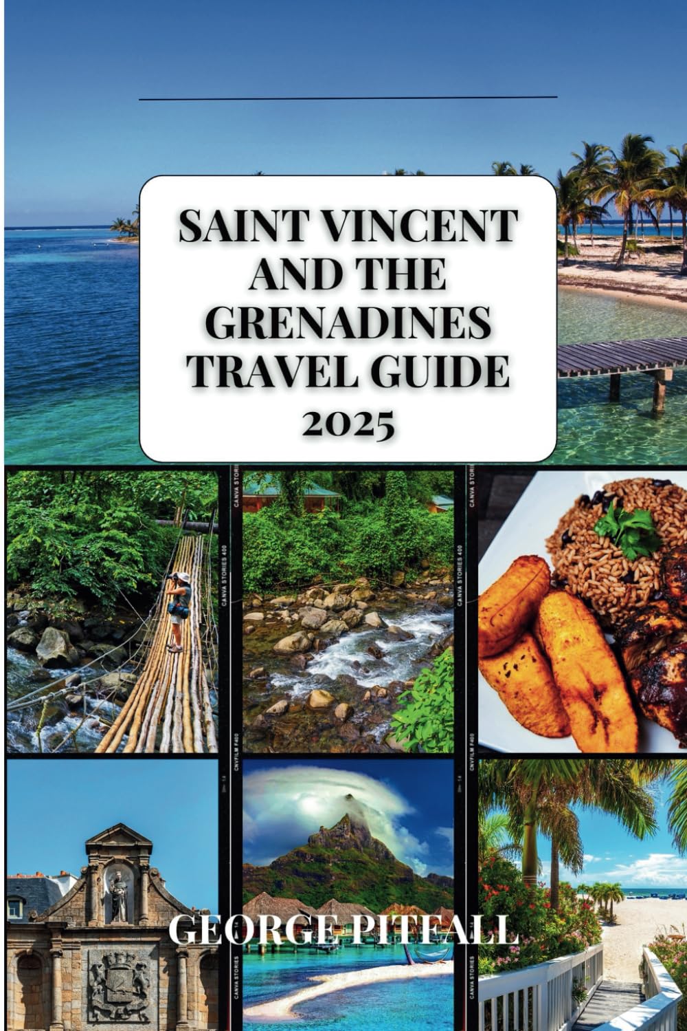 Saint Vincent and the Grenadines Travel Guide 2025: Uncovering the Hidden Wonders of the Caribbean's Jewel (Local Voyager X-p)