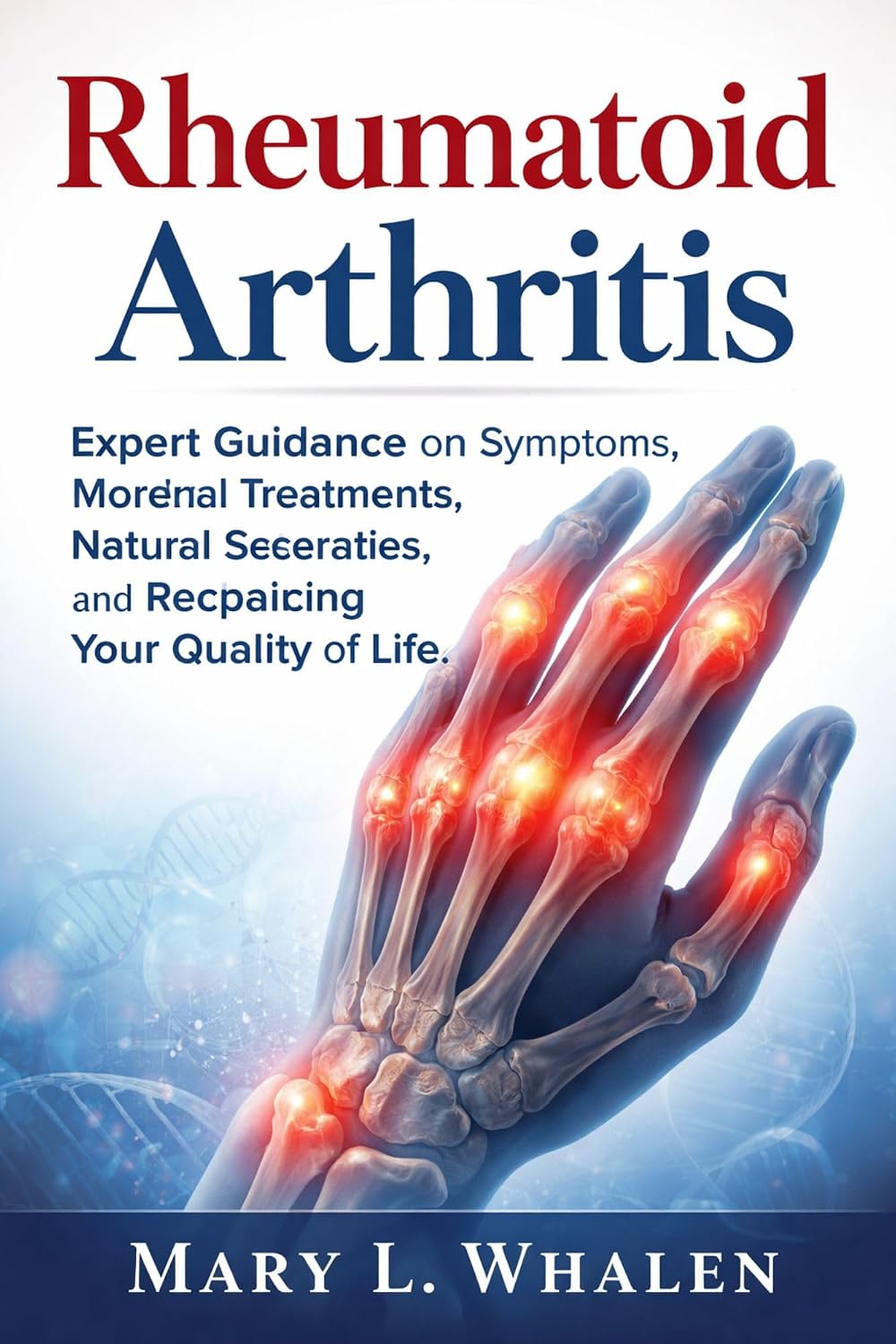 Rheumatoid Arthritis: Expert Guidance on Symptoms, Modern Treatments, Natural Strategies, and Reclaiming Your Quality of Life