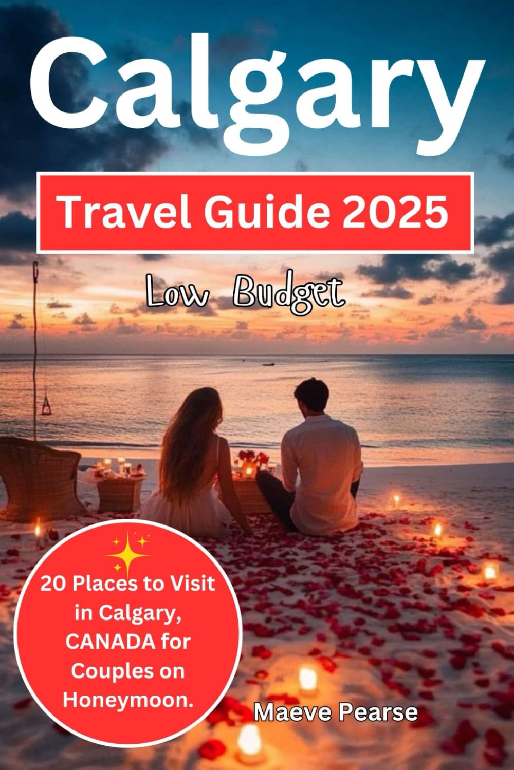 Calgary Low Budget Travel Guide 2025: 20 Places to Visit in Calgary, CANADA for Couples on Honeymoon. (Exploring North America and Europe’s Hidden Treasures)