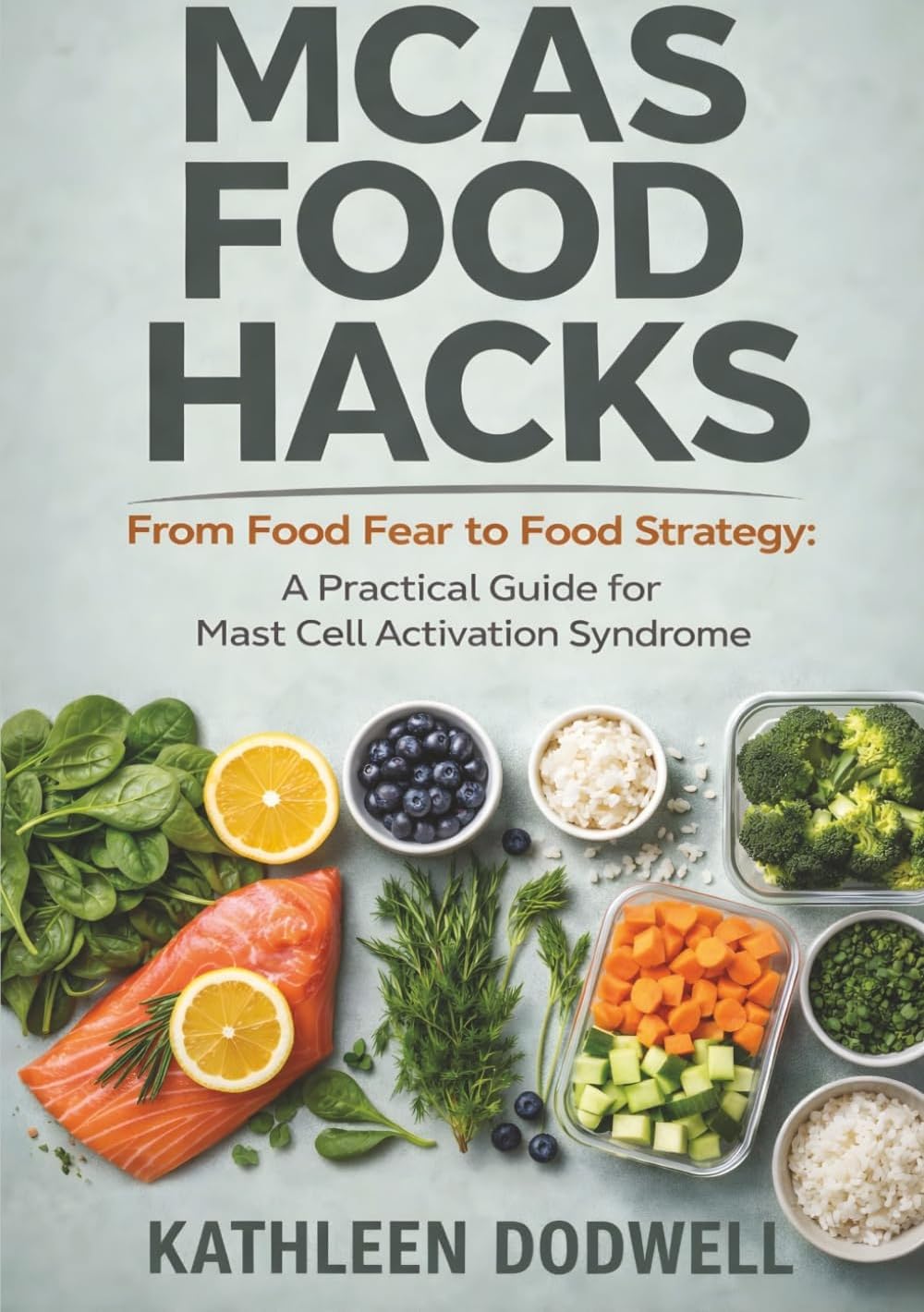 MCAS Food Hacks: From Food Fear to Food Strategy: A Practical Guide for Mast Cell Activation Syndrome (Navigating Mast Cell Activation Syndrome)
