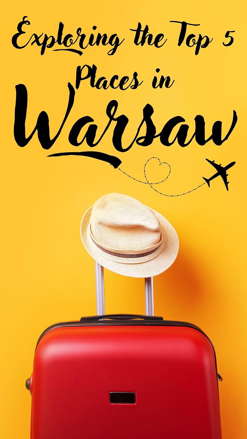 Exploring the Top 5 Places in Warsaw