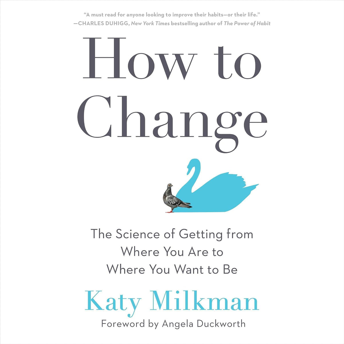 How to Change: The Science of Getting from Where You Are to Where You Want to Be