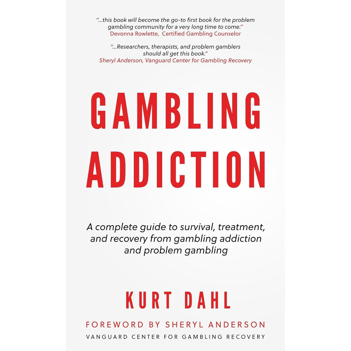 Gambling Addiction: The complete guide to survival, treatment, and recovery from gambling addiction.