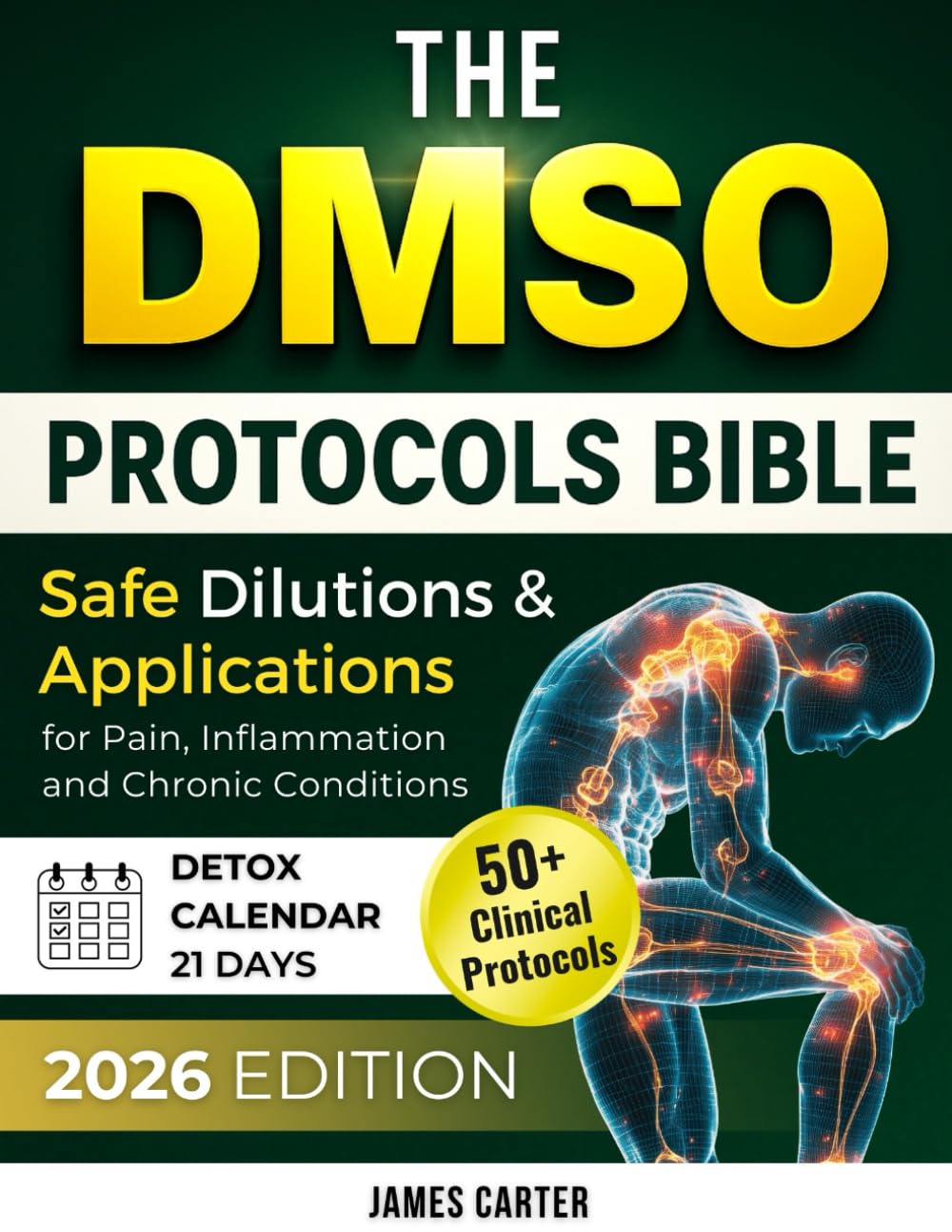 THE DMSO PROTOCOLS BIBLE: 50+ Clinical Protocols, Safe Dilutions & Applications for Pain, Inflammation, and Chronic Conditions